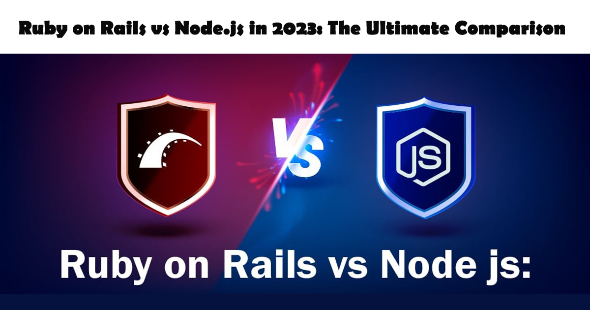 Ruby on Rails vs Node.js in 2023: The Ultimate Comparison