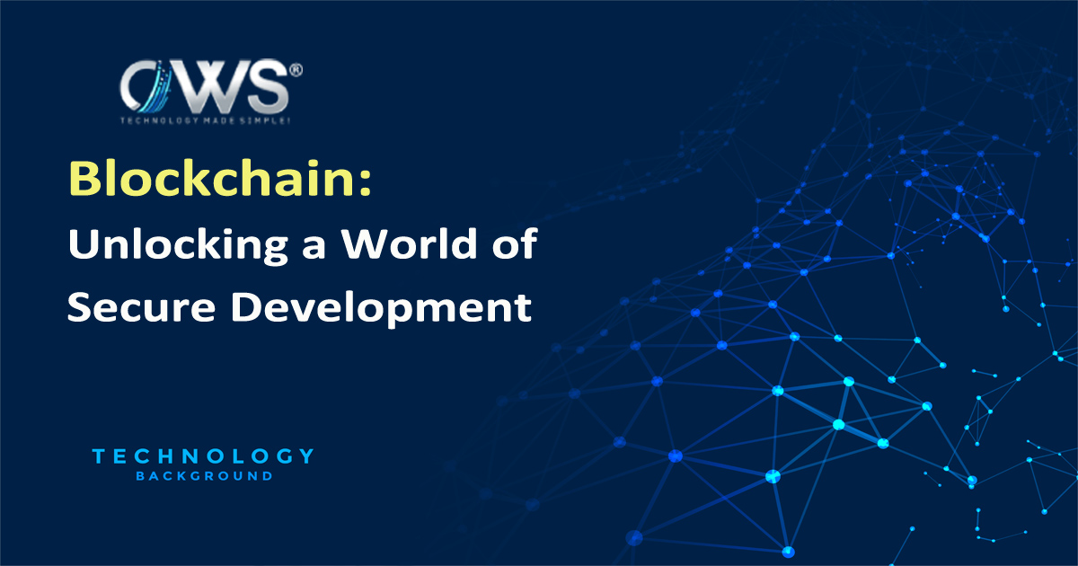 Blockchain: Unlocking a World of Secure Development