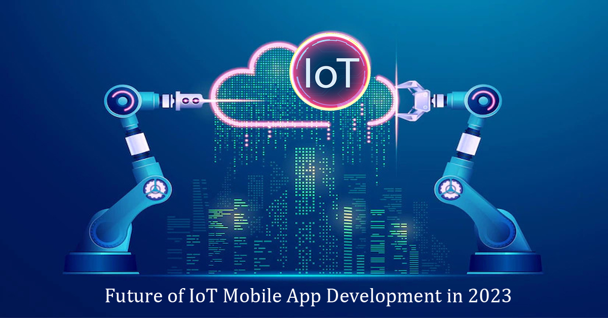 Future of IoT Mobile application Development in 2023