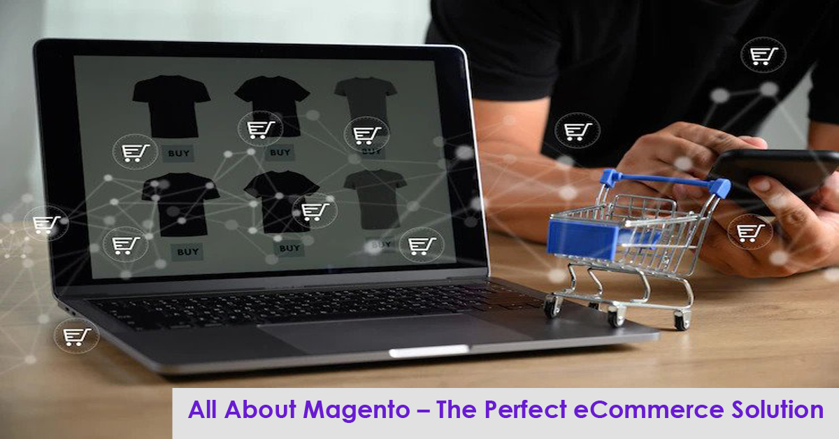 All About Magento – The Perfect eCommerce Solution