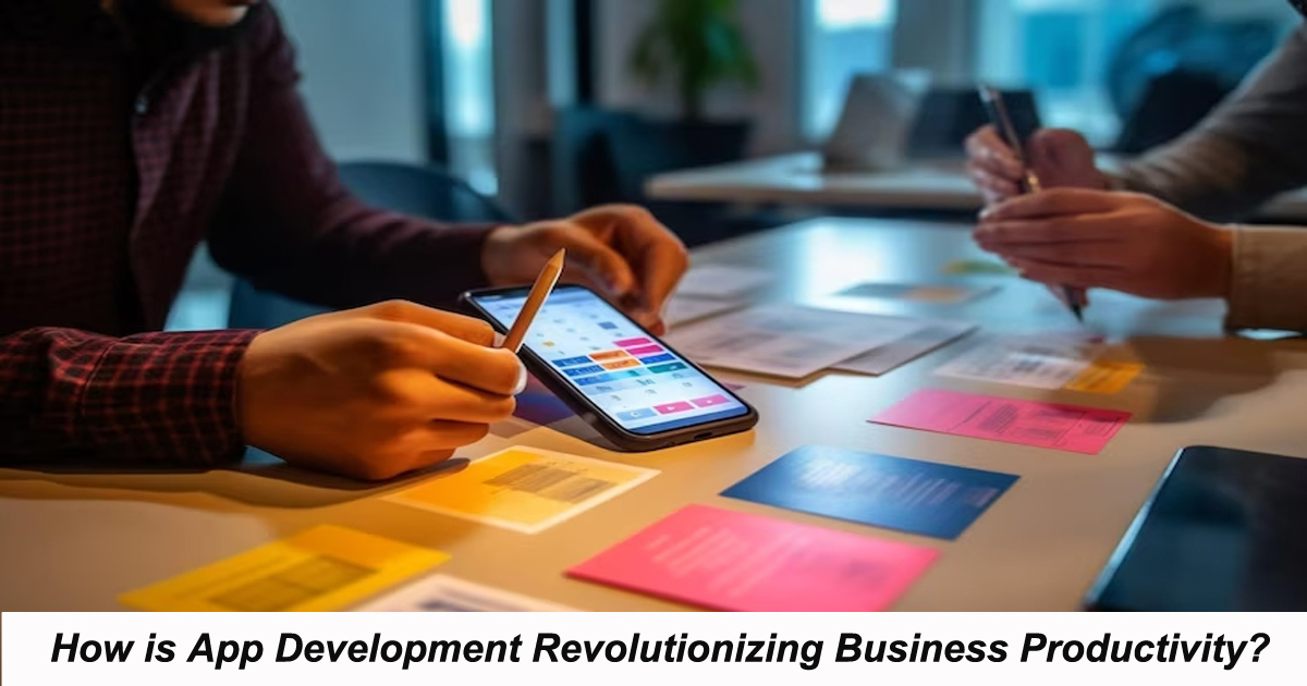 How is App Development Revolutionizing Business Productivity?